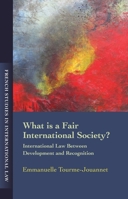What is a Fair International Society?: International Law Between Development and Recognition 1849464308 Book Cover