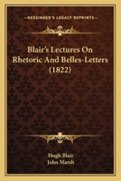 Blair’s Lectures On Rhetoric And Belles-Letters 1166442942 Book Cover