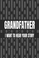 Grandfather, I Want to Hear Your Story: Great gift idea to share your life with someone you love, Funny Short Autobiography Gift In His Own Words 1661797148 Book Cover