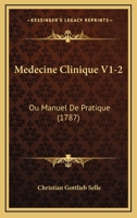 Medecine Clinique V1-2: Ou Manuel De Pratique (1787) 1166336700 Book Cover