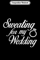 Composition Notebook: Sweating For My Wedding Journal/Notebook Blank Lined Ruled 6x9 100 Pages 1673671195 Book Cover