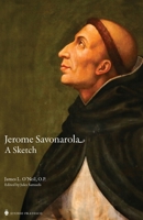 Jerome Savonarola: A Sketch (The Savonarola Project) 1998492087 Book Cover