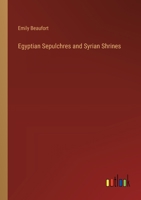 Egyptian Sepulchres and Syrian Shrines 3368827324 Book Cover