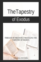 The Tapestry of Exodus: Threads Of Freedom: Unraveling The Tapestry Of Exodus B0CDNMNRGJ Book Cover