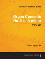 Organ Concerto No. II in A minor - BWV 593 - For Solo Organ (1714) 1447474953 Book Cover