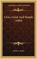Lives, Great And Simple 1018920757 Book Cover