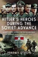 Hitler's Heroes During the Soviet Advance: Knight's Cross Generals on the Eastern Front, 3 February 1943-12 February 1944 103610270X Book Cover
