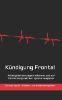 Kündigung Frontal: Arbeitgeberstrategien erkennen und auf Zermürbungstaktiken optimal reagieren (German Edition) B088N5G5DX Book Cover