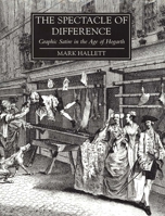 The Spectacle of Difference: Graphic Satire in the Age of Hogarth (Paul Mellon Centre for Studies in Britis) 0300077785 Book Cover
