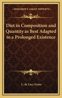 Diet in Composition and Quantity as Best Adapted to a Prolonged Existence 1425316999 Book Cover