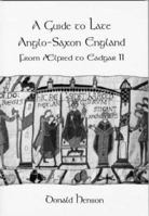 A Guide to Late Anglo-Saxon England: From Alfred to Eadgar II 871-1074 1898281211 Book Cover