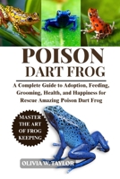 POISON DART FROG: A Complete Guide to Adoption, Feeding, Grooming, Health, and Happiness for Rescue Amazing Poison Dart Frog B0FQ2YNSGV Book Cover