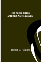 The Native Races Of British North America 9356707146 Book Cover