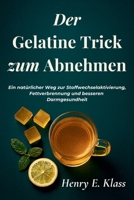 Der Gelatine Trick zum Abnehmen: Ein natürlicher Weg zur Stoffwechselaktivierung, Fettverbrennung und besseren Darmgesundheit (German Edition) B0G6Y92T7D Book Cover