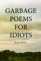 Garbage Poems for Idiots 1458350088 Book Cover