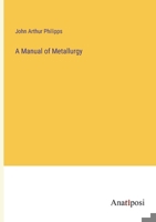 A Manual of Metallurgy 3382310546 Book Cover