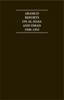 The Aramco Reports on Al-Hasa and Oman 1950-1955 4 Volume Set 1852072253 Book Cover