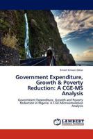 Government Expenditure, Growth & Poverty Reduction: A CGE-MS Analysis: Government Expenditure, Growth and Poverty Reduction in Nigeria: A CGE-Microsimulation Analysis 3844383549 Book Cover