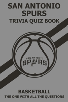 San Antonio Spurs Trivia Quiz Book: The One With All The Questions B08ZVR3WN9 Book Cover