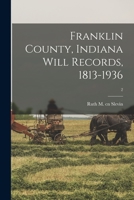 Franklin County, Indiana Will Records, 1813-1936; 2 1014551943 Book Cover