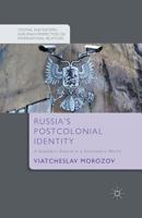 Russia's Postcolonial Identity: A Subaltern Empire in a Eurocentric World 1349488593 Book Cover