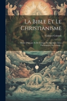 La Bible Et Le Christianisme: Étude D'histoire Et De Critique Sur Quelques Idées Théologiques De Lessing... (French Edition) 1022359193 Book Cover