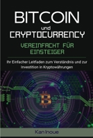 Bitcoin und Cryptocurrency Vereinfacht fur Einsteiger: Ihr einfacher Leitfaden zum Verst�ndnis und zur Investition in Kryptow�hrungen 1803608137 Book Cover