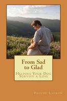 From Sad to Glad: Helping Your Dog Survive a Loss 1530359090 Book Cover