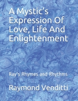 A Mystic's Expression Of Love, Life And Enlightenment: Ray's Rhymes and Rhythms B08HBBKKQW Book Cover