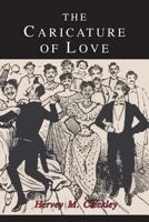 THE CARICATURE OF LOVE: A Discussion of Social, Psychiatric, and Literary Manifestations of Pathologic Sexuality. 1684221811 Book Cover