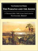 The pampas and Andes. A thousand miles' walk across South America. By Nathaniel H. Bishop. With an introduction by Edward A. Samuels ... 101376742X Book Cover