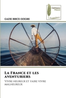La France et les aventuriers: Vivre heureux et faire vivre malheureux 6204964976 Book Cover