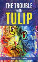 The Trouble with Tulip B0GDFSWHY8 Book Cover