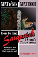 Next of Kin Next Door: How to Find Sasquatch a Stone's Throw Away 154696536X Book Cover