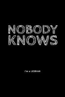 Nobody Knows I'm: A Lesbian - Humorous Lesbian Saying - Journal With Lines - Present For Lesbian Friend, Mom or Girlfriend 1694374408 Book Cover