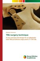 TMJ surgery technique: A new concept and design for an alloplastic total TMJ prosthesis usign peek LT1 20% Ba 6139638259 Book Cover