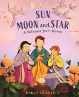 Sun, Moon, and Star: A Folktale from Korea 0823459403 Book Cover