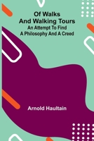 Of Walks and Walking Tours: An Attempt to find a Philosophy and a Creed 9374599287 Book Cover