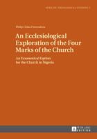 An Ecclesiological Exploration of the Four Marks of the Church: An Eccumenical Option for the Church in Nigeria 3631649517 Book Cover