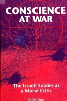 Conscience at War: The Israeli Soldier as a Moral Critic 0791427781 Book Cover