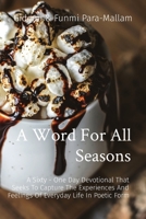 A Word For All Seasons: A Sixty - One Day Devotional That Seeks To Capture The Experiences And Feelings Of Everyday Life In Poetic Form 1088182747 Book Cover