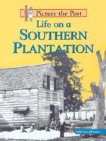 Life on a Southern Plantation (Picture the Past) 1575723166 Book Cover