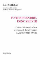 Entreprendre, donc servir: Carnet de route d'un dirigeant d'entreprise 2376150779 Book Cover