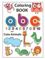 Coloring Book ABC with Cute Animals: An Activity Book for Toddlers and Preschool Kids to Learn the English Alphabet Letters from A to Z, Numbers 1-10, ... Perfect size 8.5 x 11 inches 90 pages 1090814585 Book Cover