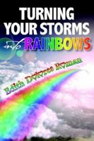 Turning your Storms into Rainbows 1420875191 Book Cover