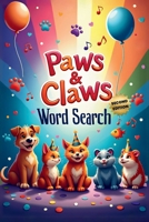 Paws & Claws Word Search (Second Edition): 50 Fun & Easy Pet- Themed Puzzles for Children and Animal Lovers plus 10 Bonus Coloring Pages! 1997833085 Book Cover
