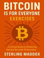 Bitcoin is for Everyone Exercises: A Critical Guide to Perfecting Natalie Brunell Philosophy B0G4GX5P9N Book Cover