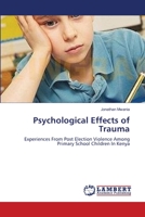 Psychological Effects of Trauma: Experiences From Post Election Violence Among Primary School Children In Kenya 3659112372 Book Cover