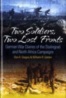 Two Soldiers, Two Lost Fronts: German War Diaries of the Stalingrad and North Africa Campaigns 1935149059 Book Cover