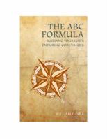The ABC Formula: Building Your Life's Enduring Core Values 1935953265 Book Cover